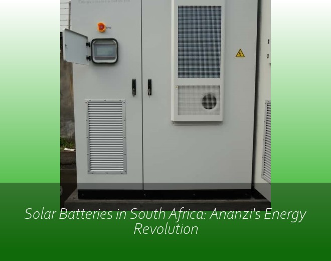 Solar Batteries in South Africa: Ananzi's Energy Revolution